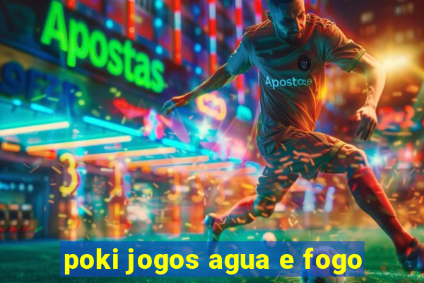 poki jogos agua e fogo